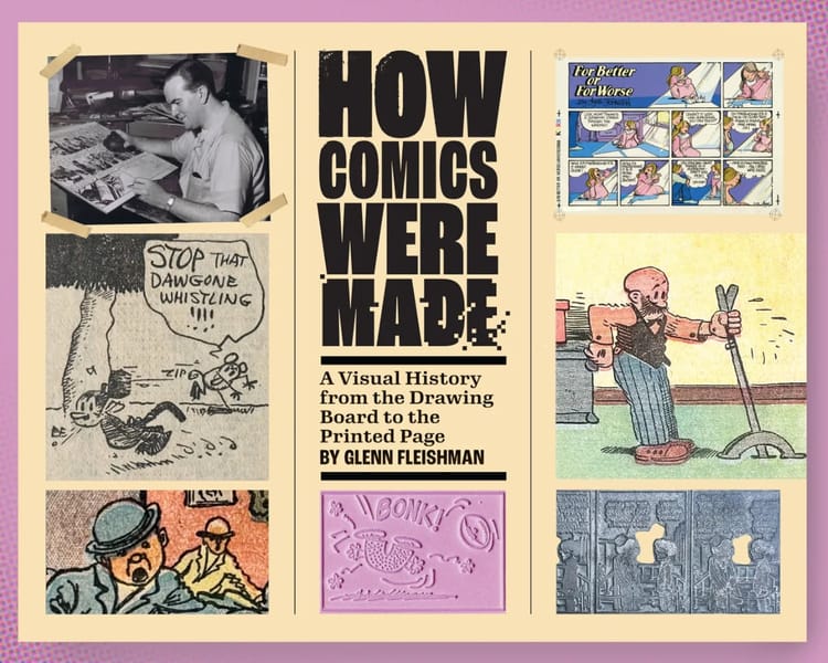 How Comics Were Made: A Visual History from the Drawing Board to the Printed Page