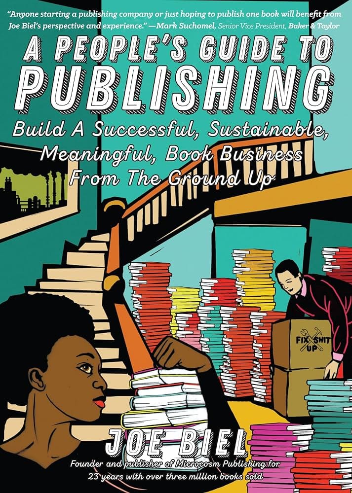 A People’s Guide to Publishing: Building a Successful, Sustainable, Meaningful Book Business From the Ground Up